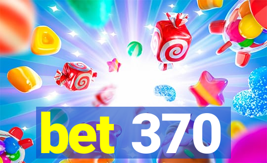 bet 370